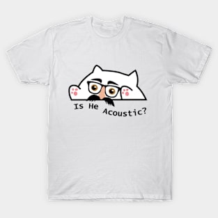 is he acoustic cat meme T-Shirt